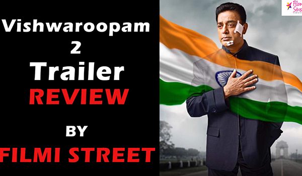 Vishwaroopam 2 Trailer Review by Filmi street
