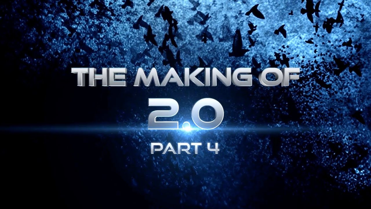 Making of 2.0 – Part 4